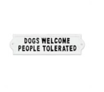 Dogs Welcome People Tolerated Sign